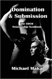 Domination & Submission: The BDSM Relationship Handbook