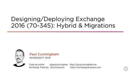 Designing/Deploying Exchange 2016 (70-345): Hybrid & Migrations