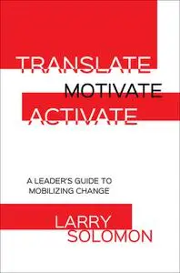 «Translate, Motivate, Activate» by Larry Solomon