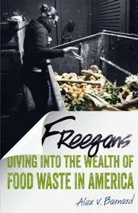 Freegans : Diving Into the Wealth of Food Waste in America
