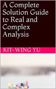 A Complete Solution Guide to Real and Complex Analysis