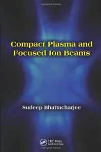 Compact Plasma and Focused Ion Beams