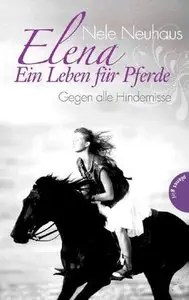 Nele Neuhaus - Elena - Ein Leben für Pferde 01 - Gegen alle Hindernisse