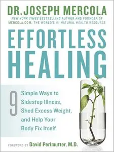 Effortless Healing: 9 Simple Ways to Sidestep Illness, Shed Excess Weight, and Help Your Body Fix Itself (repost)