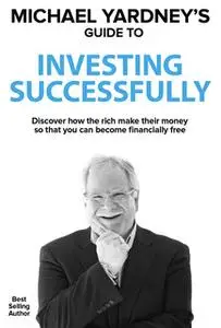 «Michael Yardney's Guide To Investing Successfully» by Michael Yardney