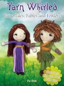 Yarn Whirled: Fairy Tales, Fables and Folklore: Characters You Can Craft With Yarn (Repost)