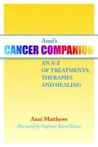 Anni's Cancer Companion: An A-Z of Treatments, Therapies and Healing (repost)