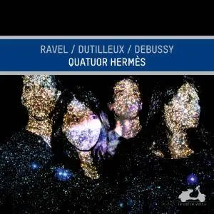 Quatuor Hermès - Quatuor Hermès: Ravel, Dutilleux & Debussy (2018)