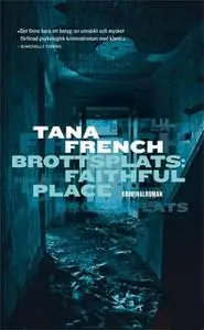 «Brottsplats: Faithful Place» by Tana French