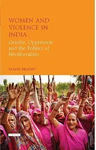 Women and Violence in India: Gender, Oppression and the Politics of Neoliberalism