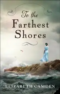 «To the Farthest Shores» by Elizabeth Camden