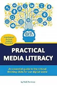 Practical Media Literacy: An essential guide to the critical thinking skills for our digital world