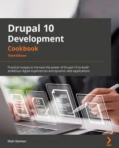 Drupal 10 Development Cookbook: Practical recipes to harness the power of Drupal for building digital experiences, 3rd Edition