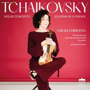 Sarah Christian, Deutsche Kammerphilharmonie Bremen - Tchaikovsky (Violin Concerto & Souvenir de Florence) (2021)
