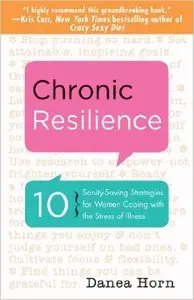 Chronic Resilience: 10 Sanity-Saving Strategies for Women Coping with the Stress of Illness