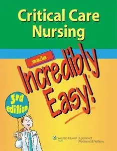 Critical Care Nursing Made Incredibly Easy!