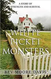 White Picket Monsters: A Story of Strength and Survival