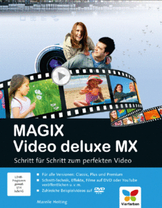  MAGIX Video deluxe MX: Schritt für Schritt zum perfekten Video by Mareile Heiting