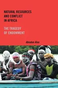 Natural Resources and Conflict in Africa: The Tragedy of Endowment (Rochester Studies in African History and the Diaspora)