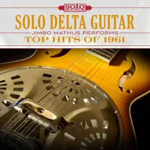 Jimbo Mathus - Solo Delta Guitar: Top Hits of 1961 (2017)