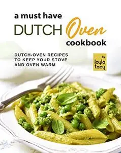 Stove to Oven: The Dutch Oven Cookbook: Dutch Oven Recipes to Keep Your Stove and Oven Warm