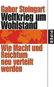 Weltkrieg um Wohlstand - Wie Macht und Reichtum neu verteilt werden