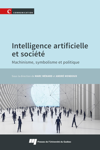 Intelligence artificielle et société - Marc Ménard, André Mondoux
