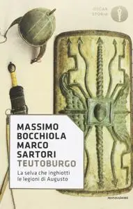 Massimo Bocchiola, Marco Sartori - Teutoburgo. La selva che inghiottì le legioni di Augusto