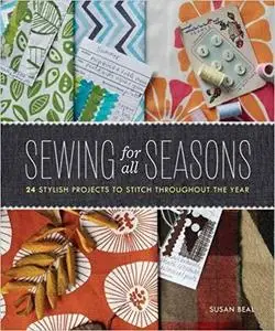 Sewing for All Seasons: 24 Stylish Projects to Stitch Throughout the Year [Repost]