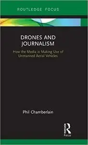 Drones and Journalism: How the media is making use of unmanned aerial vehicles