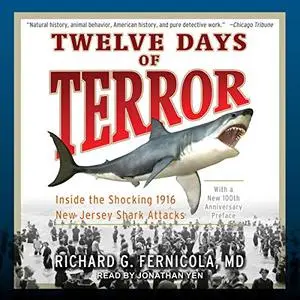 Twelve Days of Terror: Inside the Shocking 1916 New Jersey Shark Attacks [Audiobook]