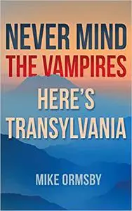 Never Mind the Vampires, Here's Transylvania