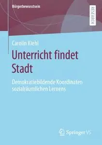 Unterricht findet Stadt: Demokratiebildende Koordinaten sozialräumlichen Lernens