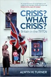 Crisis? What Crisis?: Britain in the 1970s