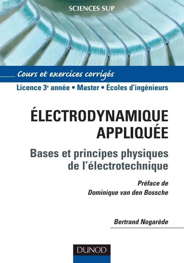 Bertrand Nogarède, Dominique van den Bossche, "Électrodynamique appliquée : Bases et principes physiques de l'électrotechnique"
