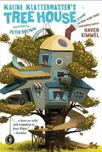 «Kaline Klattermaster's Tree House» by Haven Kimmel