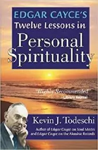 Edgar Cayce's Twelve Lessons in Personal Spirituality