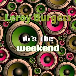 Leroy Burgess - Its The Weekend