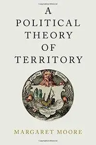 A Political Theory of Territory (Oxford Political Philosophy) (Repost)