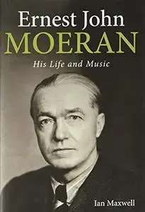 Ernest John Moeran: His Life and Music