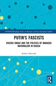 Putin's Fascists: Russkii Obraz and the Politics of Managed Nationalism in Russia