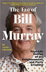 The Tao of Bill Murray: Real-Life Stories of Joy, Enlightenment, and Party Crashing