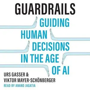 Guardrails: Guiding Human Decisions in the Age of AI [Audiobook]