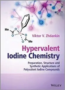 Hypervalent Iodine Chemistry: Preparation, Structure, and Synthetic Applications of Polyvalent Iodine Compounds