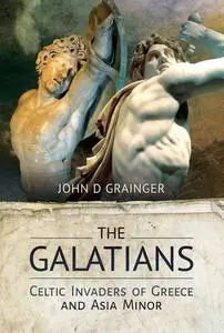 The Galatians: Celtic Invaders of Greece and Asia Minor