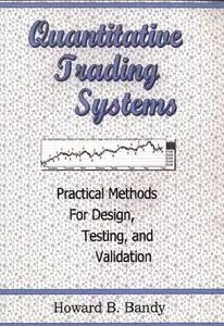 Quantitative Trading Systems: Practical Methods for Design, Testing, and Validation