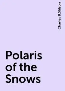 «Polaris of the Snows» by Charles B.Stilson