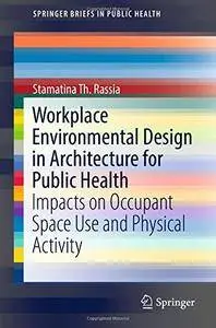 Workplace Environmental Design in Architecture for Public Health: Impacts on Occupant Space Use and Physical Activity