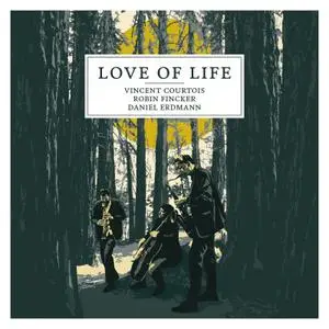 Vincent Courtois - Love of Life (feat. Daniel Erdmann & Robin Fincker) (2020)