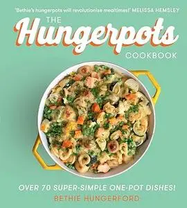 The Hungerpots Cookbook: Over 70 super-simple one-pot dishes! (Repost)